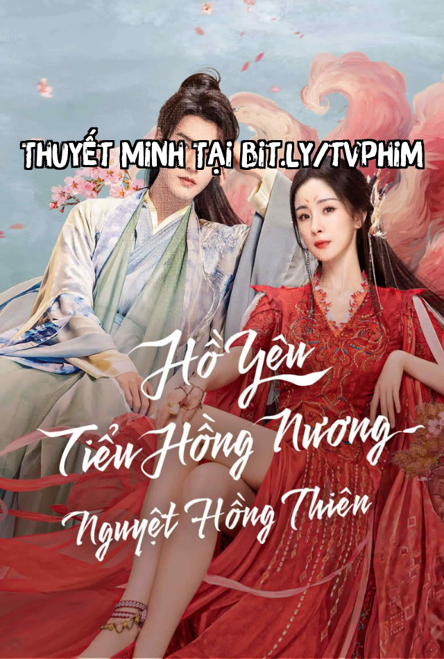 Hồ Yêu Tiểu Hồng Nương: Nguyệt Hồng Thiên Hồ Yêu Tiểu Hồng Nương: Nguyệt Hồng Thiên